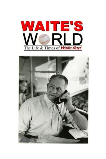 Waite's World: The Life and Times of Waite Hoyt