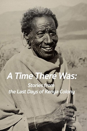 A Time There Was: Stories from the Last Days of Kenya Colony