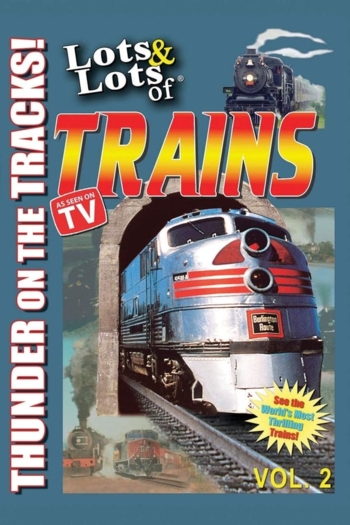 Lots & Lots of TRAINS, Vol 2 - Thunder on the Tracks!