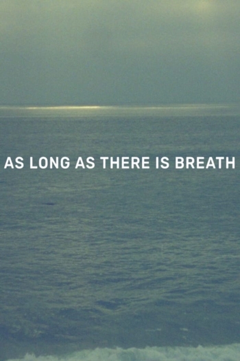 As Long as There Is Breath