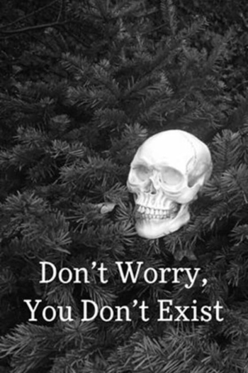 Don't Worry, You Don't Exist