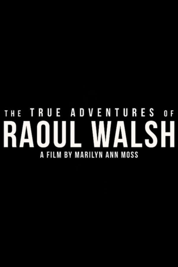 The True Adventures of Raoul Walsh