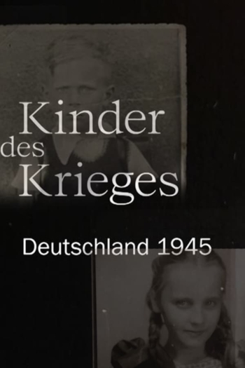 Kinder des Krieges - Deutschland 1945