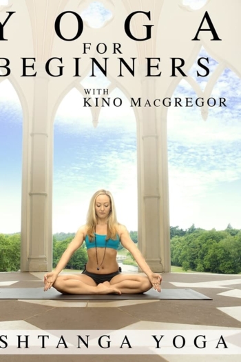 Yoga for Beginners with Kino MacGregor : Ashtanga Yoga
