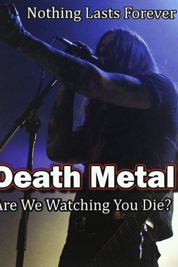 Death Metal: Are We Watching You Die?