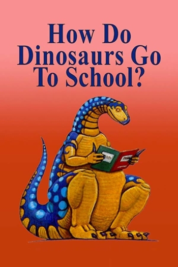 How Do Dinosaurs Go To School?