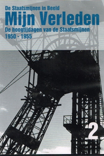 De Staatsmijnen in Beeld - Mijn Verleden - De Hoogtijdagen van de Staatsmijnen 1950-1955 Deel 2