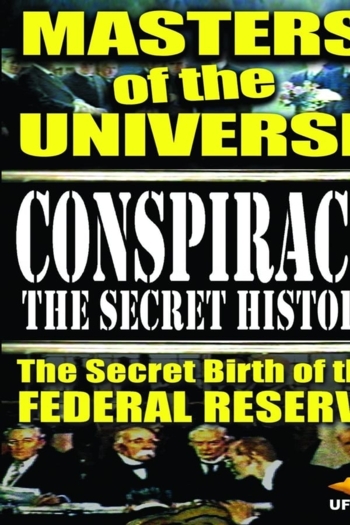 Conspiracy: The Secret History - Masters Of The Universe: The Secret Birth Of The Federal Reserve
