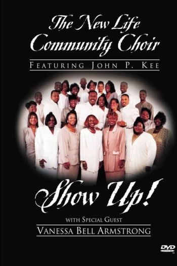 The New Life Community Choir Featuring John P. Kee: Show Up!