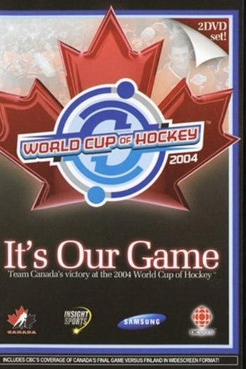 It's Our Game: Team Canada's Victory at the 2004 World Cup of Hockey