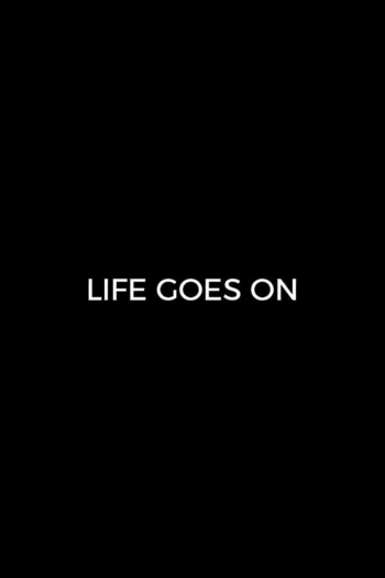 Life Goes On