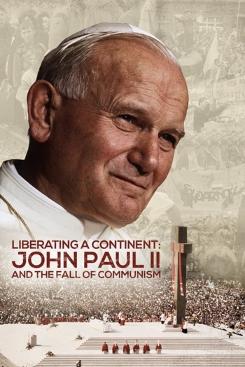 Liberating a Continent: John Paul II and the Fall of Communism