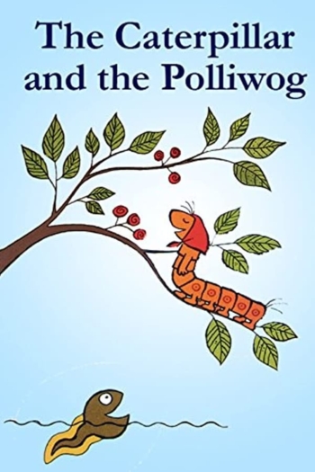 The Caterpillar and the Polliwog