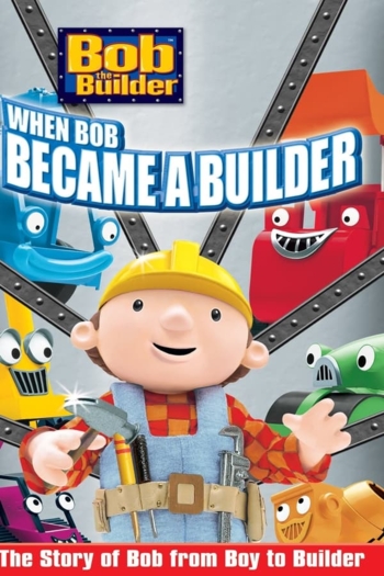 Bob the Builder: When Bob Became a Builder