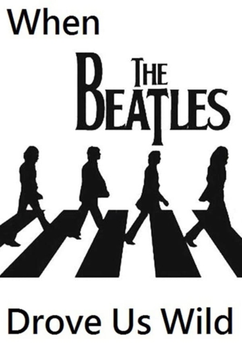 When the Beatles Drove Us Wild